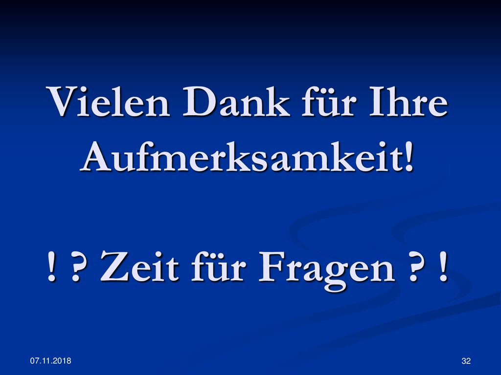 Vielen Dank für Ihre Aufmerksamkeit! ! Zeit für Fragen !