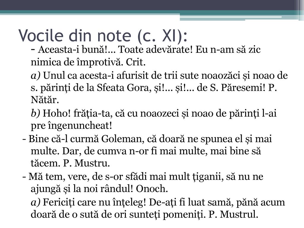 Vocile din note (c. XI): - Aceasta-i bună!... Toate adevărate! Eu n-am să zic nimica de împrotivă. Crit.