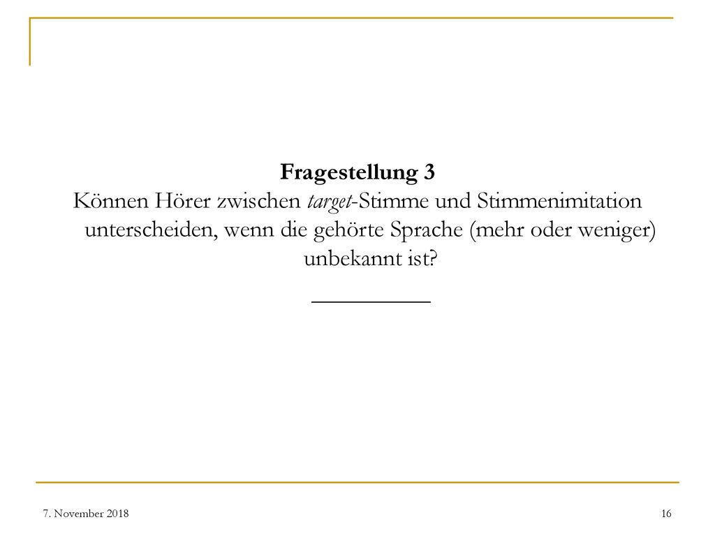 Fragestellung 3 Können Hörer zwischen target-Stimme und Stimmenimitation unterscheiden, wenn die gehörte Sprache (mehr oder weniger) unbekannt ist