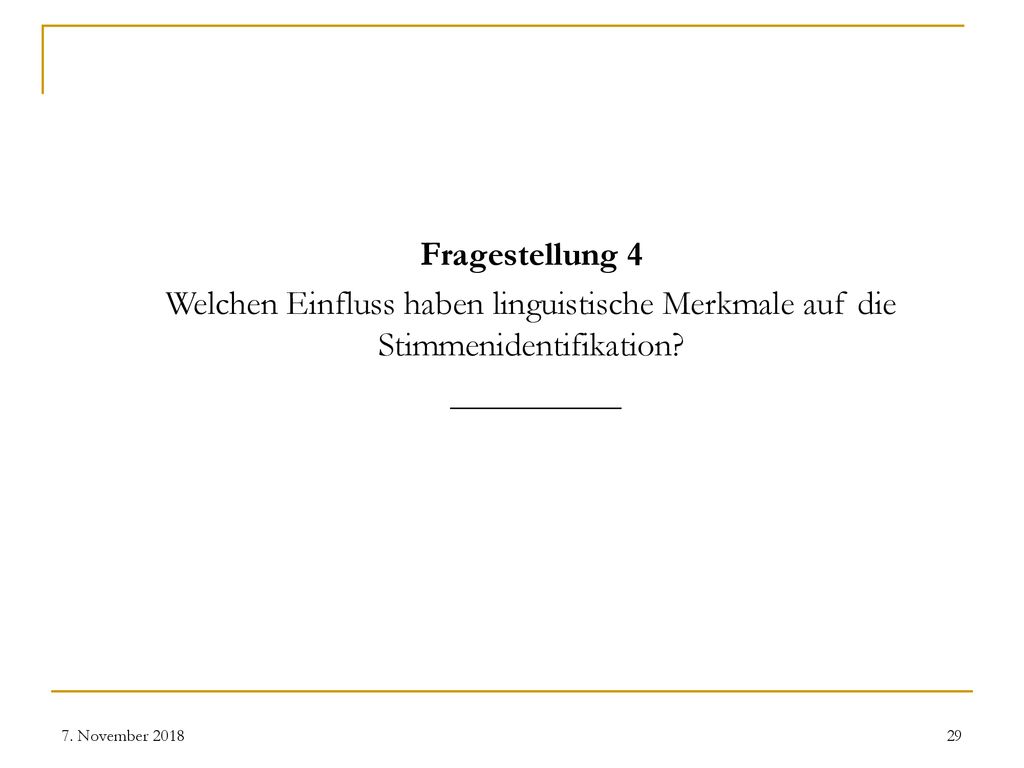Fragestellung 4 Welchen Einfluss haben linguistische Merkmale auf die Stimmenidentifikation __________.