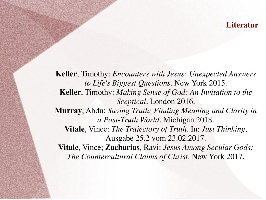 Literatur Keller, Timothy: Encounters with Jesus: Unexpected Answers to Life s Biggest Questions. New York