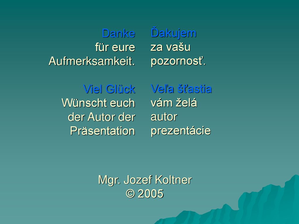 Ďakujem za vašu pozornosť. Veľa šťastia vám želá autor prezentácie