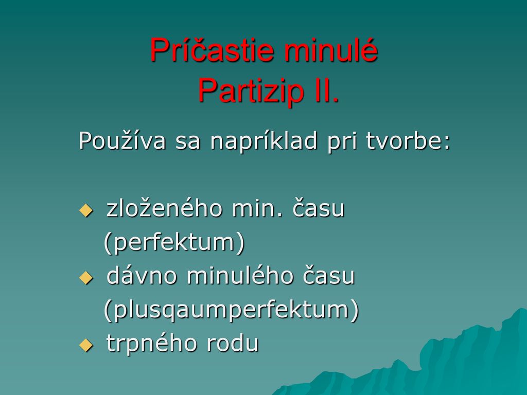 Príčastie minulé Partizip II. Používa sa napríklad pri tvorbe: