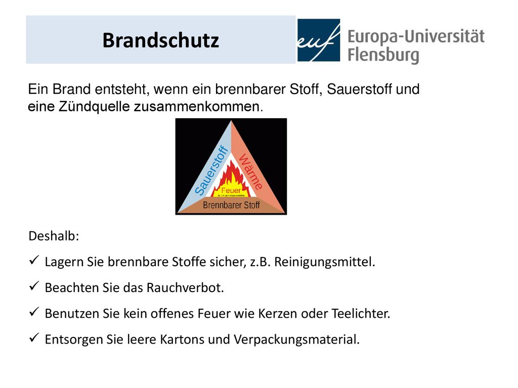 Brandschutz Ein Brand entsteht, wenn ein brennbarer Stoff, Sauerstoff und. eine Zündquelle zusammenkommen.