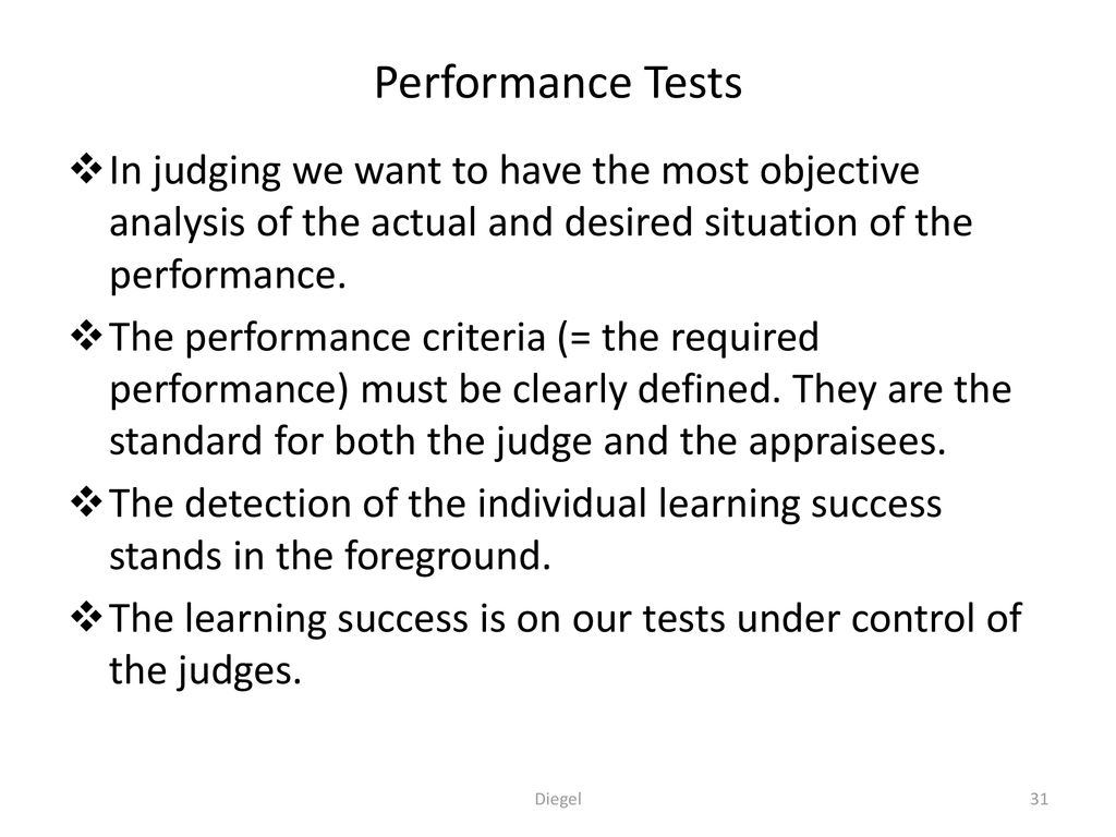 Performance Tests In judging we want to have the most objective analysis of the actual and desired situation of the performance.