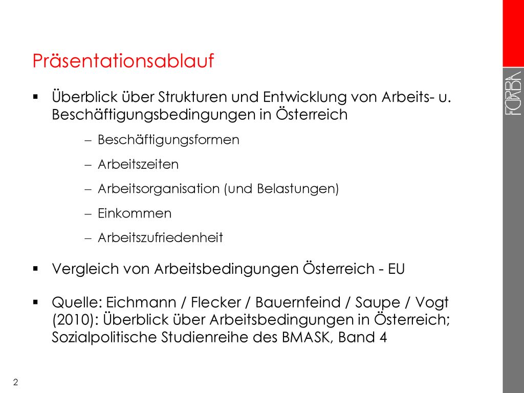 Präsentationsablauf Überblick über Strukturen und Entwicklung von Arbeits- u. Beschäftigungsbedingungen in Österreich.