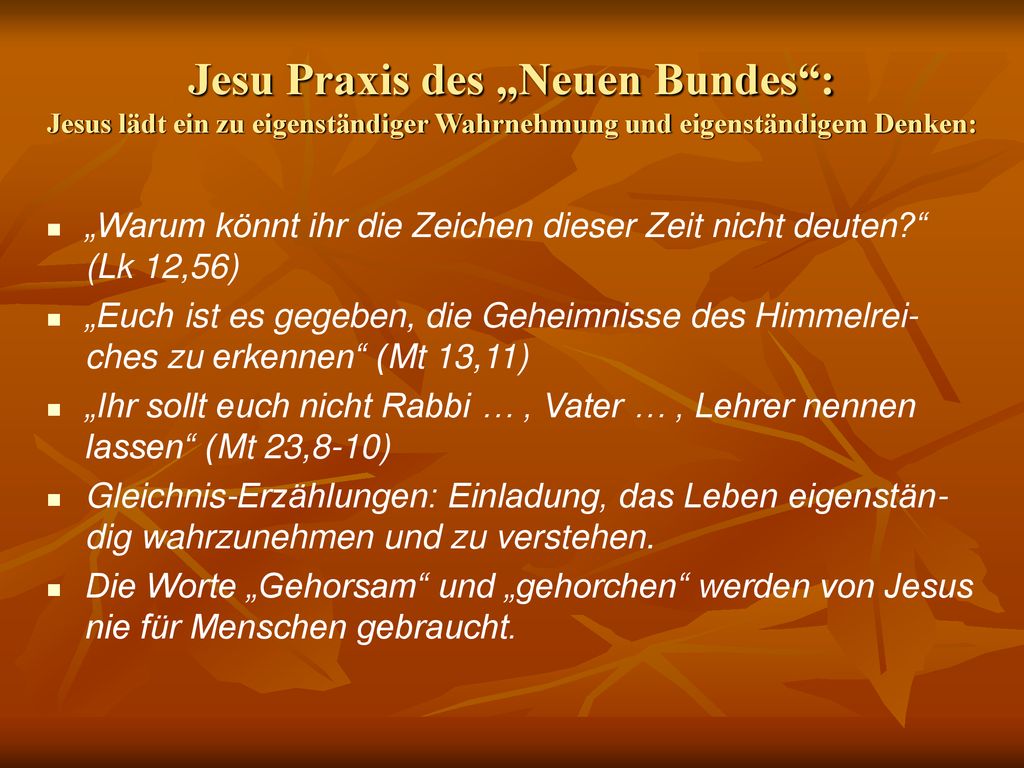 Jesu Praxis des „Neuen Bundes : Jesus lädt ein zu eigenständiger Wahrnehmung und eigenständigem Denken:
