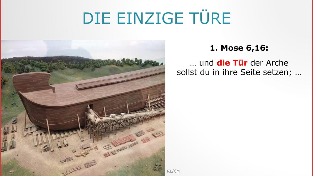 … und die Tür der Arche sollst du in ihre Seite setzen; …