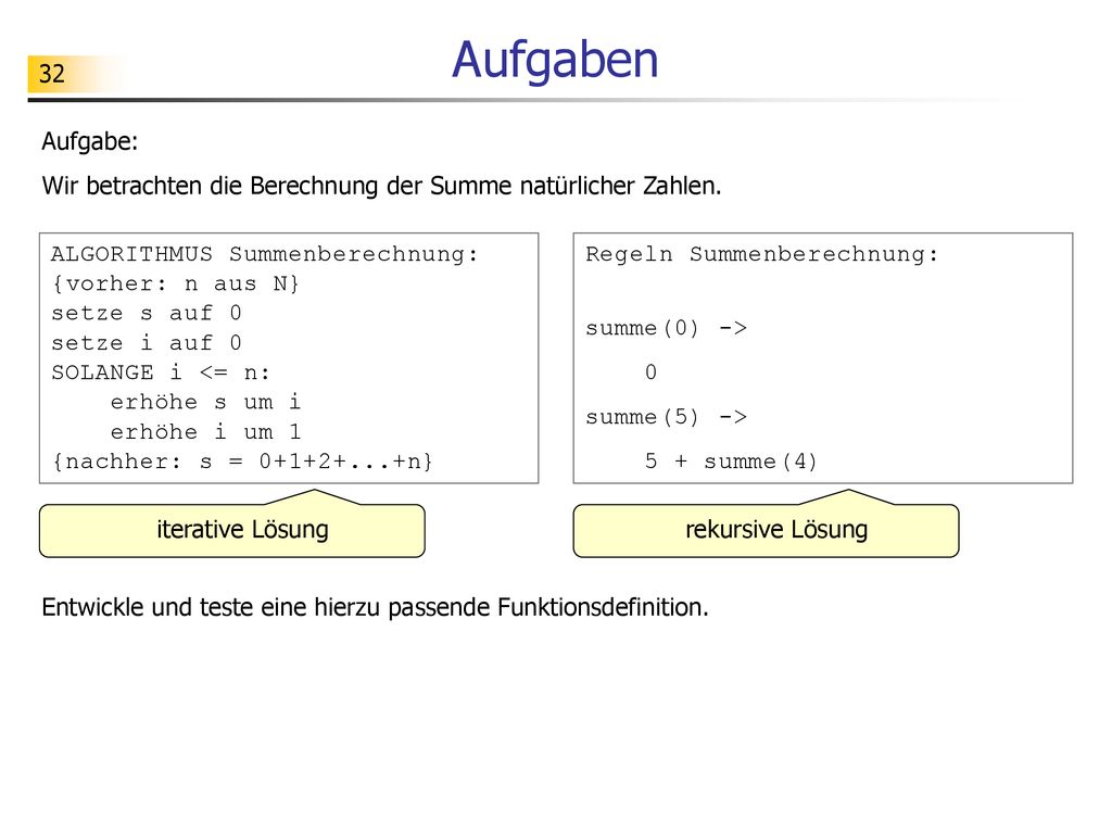 Aufgaben Aufgabe: Wir betrachten die Berechnung der Summe natürlicher Zahlen.