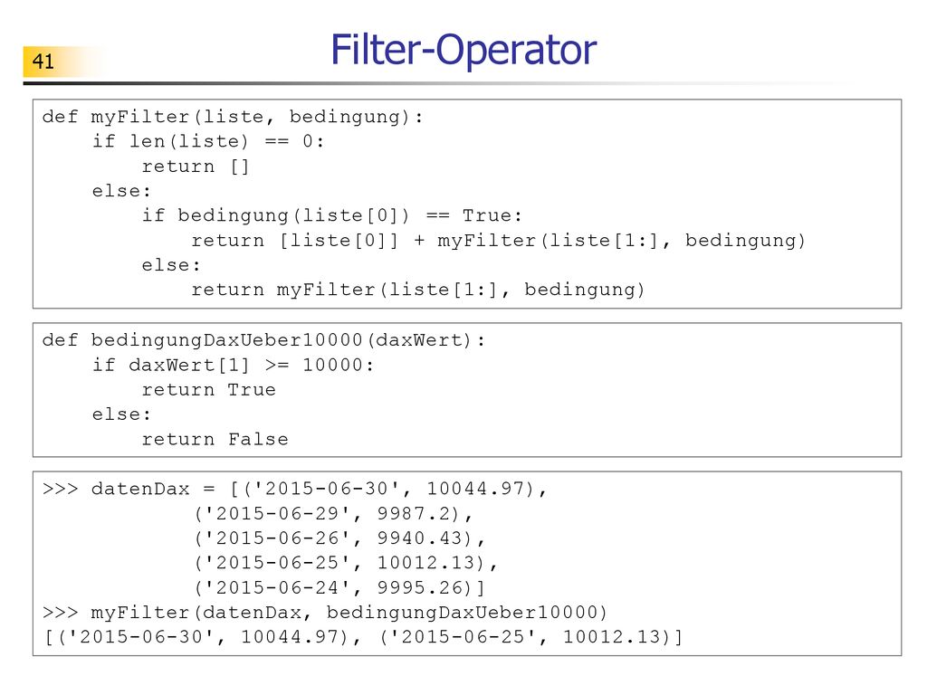 Filter-Operator def myFilter(liste, bedingung): if len(liste) == 0: