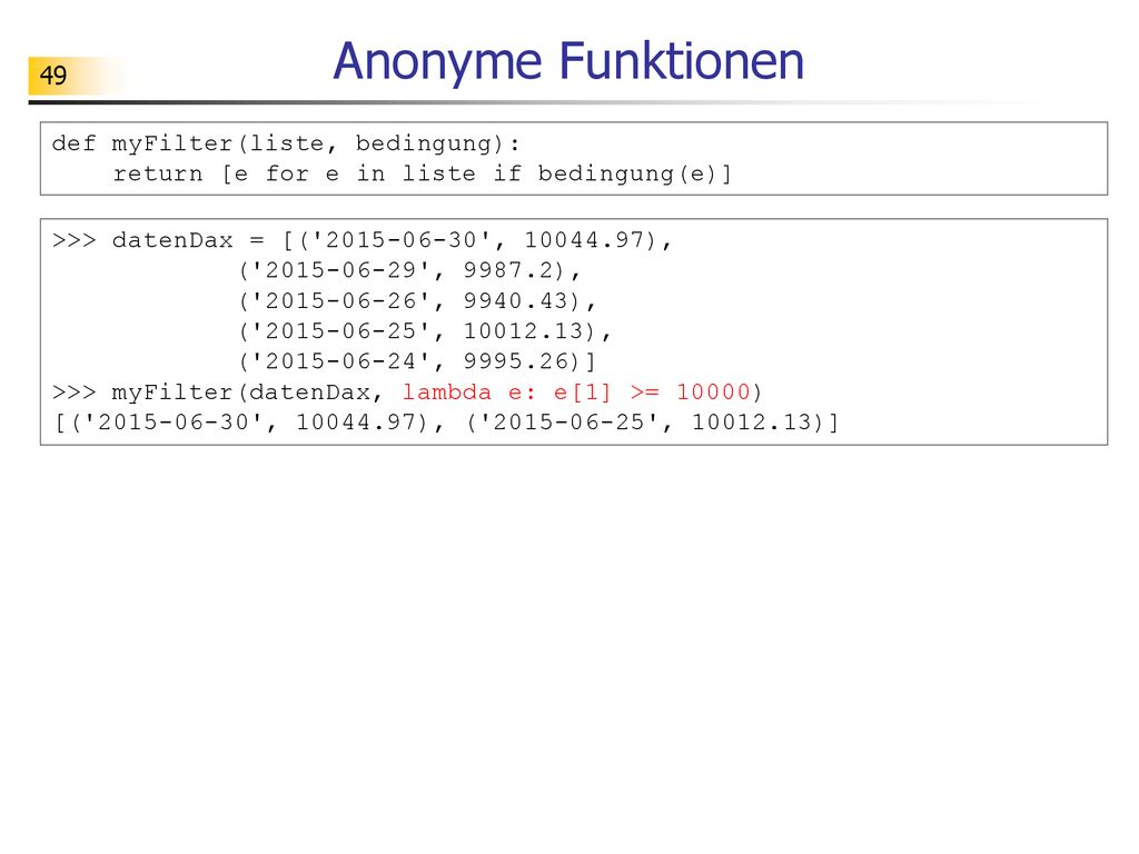 Anonyme Funktionen def myFilter(liste, bedingung):
