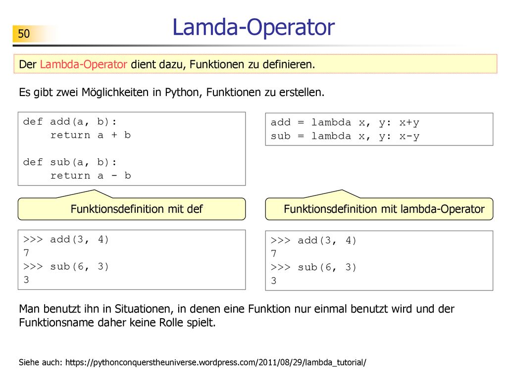 Lamda-Operator Der Lambda-Operator dient dazu, Funktionen zu definieren. Es gibt zwei Möglichkeiten in Python, Funktionen zu erstellen.