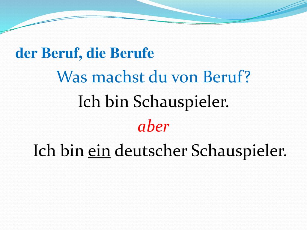 der Beruf, die Berufe Was machst du von Beruf. Ich bin Schauspieler.