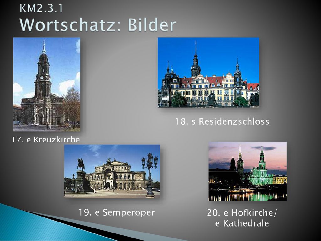 KM2.3.1 Wortschatz: Bilder 18. s Residenzschloss 19. e Semperoper