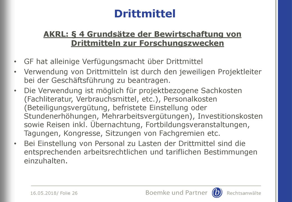 Drittmittel AKRL: § 4 Grundsätze der Bewirtschaftung von Drittmitteln zur Forschungszwecken. GF hat alleinige Verfügungsmacht über Drittmittel.