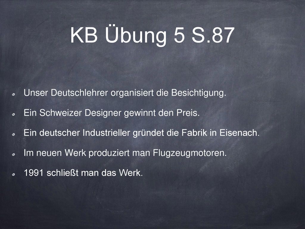 KB Übung 5 S.87 Unser Deutschlehrer organisiert die Besichtigung.