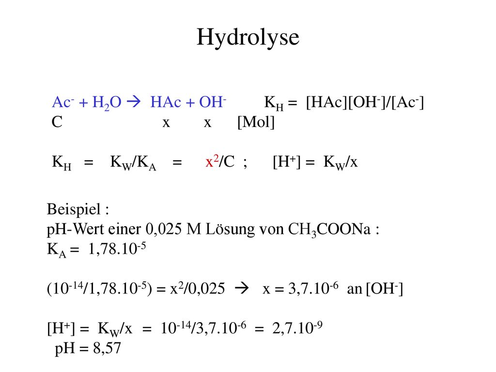 Hydrolyse Ac- + H2O  HAc + OH- KH = [HAc][OH-]/[Ac-] C x x [Mol]