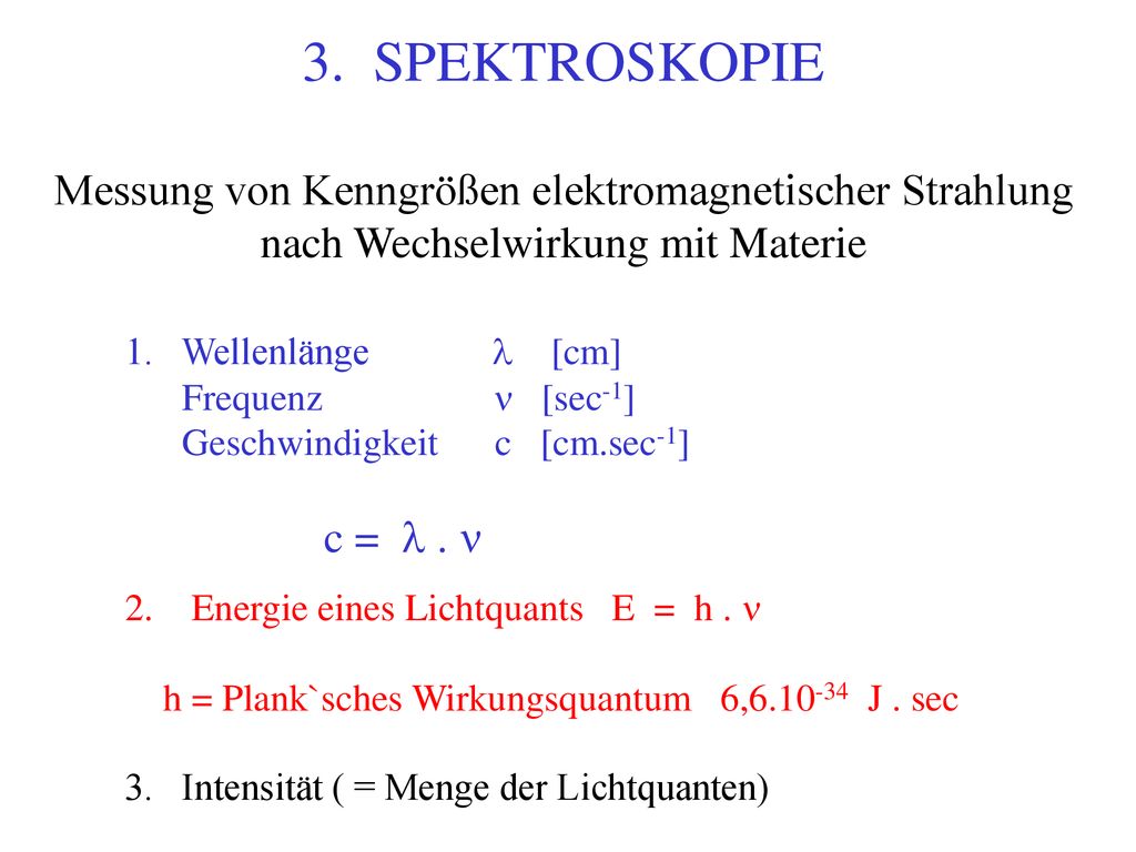 3. SPEKTROSKOPIE Messung von Kenngrößen elektromagnetischer Strahlung nach Wechselwirkung mit Materie
