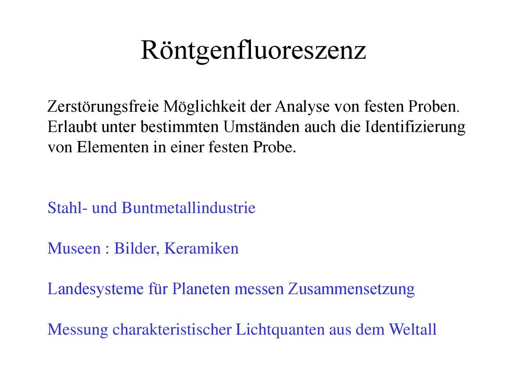 Röntgenfluoreszenz Zerstörungsfreie Möglichkeit der Analyse von festen Proben. Erlaubt unter bestimmten Umständen auch die Identifizierung.