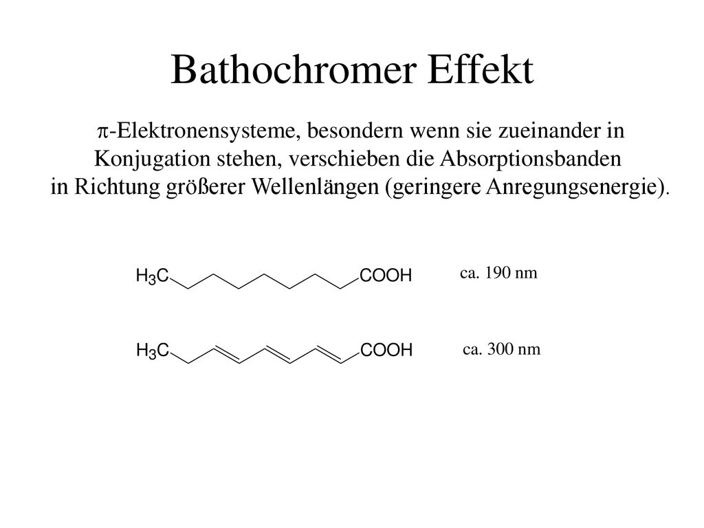 Bathochromer Effekt p-Elektronensysteme, besondern wenn sie zueinander in. Konjugation stehen, verschieben die Absorptionsbanden.
