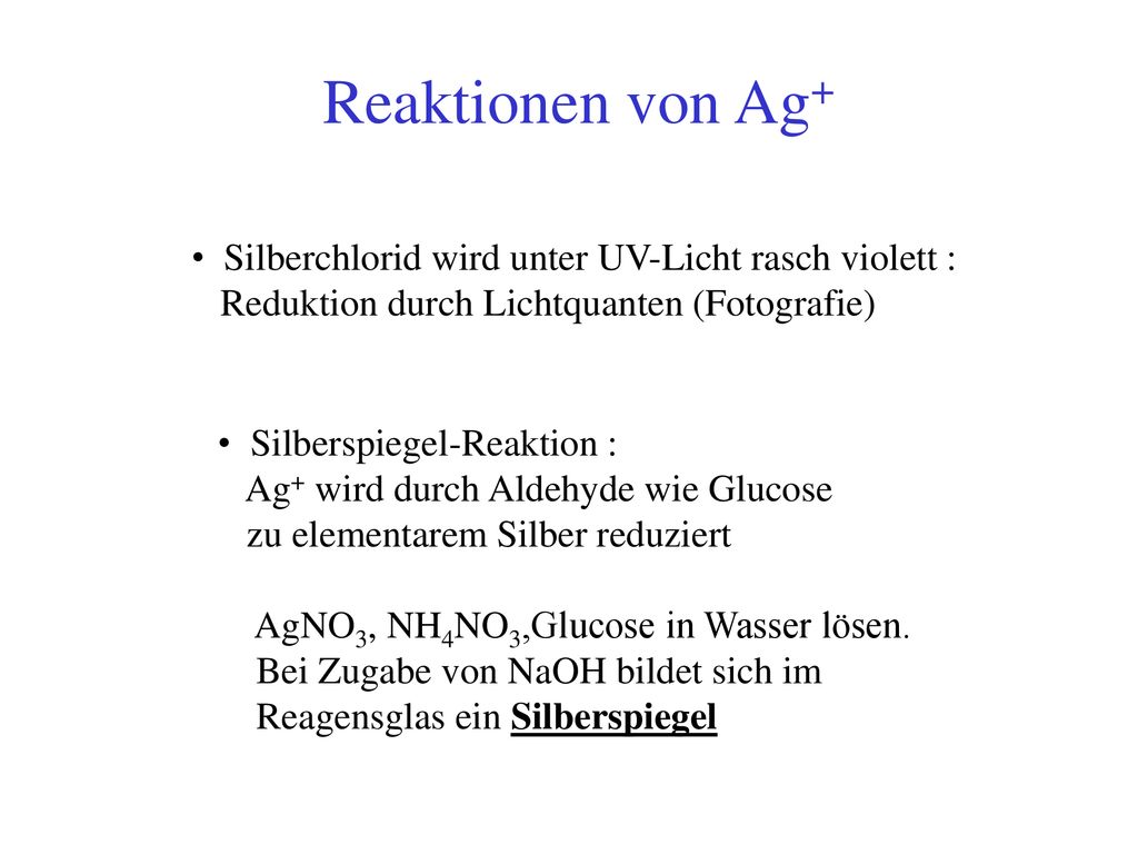 Reaktionen von Ag+ Silberchlorid wird unter UV-Licht rasch violett :