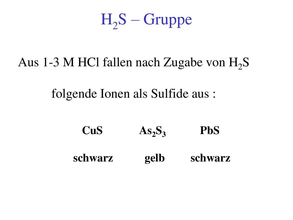 H2S – Gruppe Aus 1-3 M HCl fallen nach Zugabe von H2S
