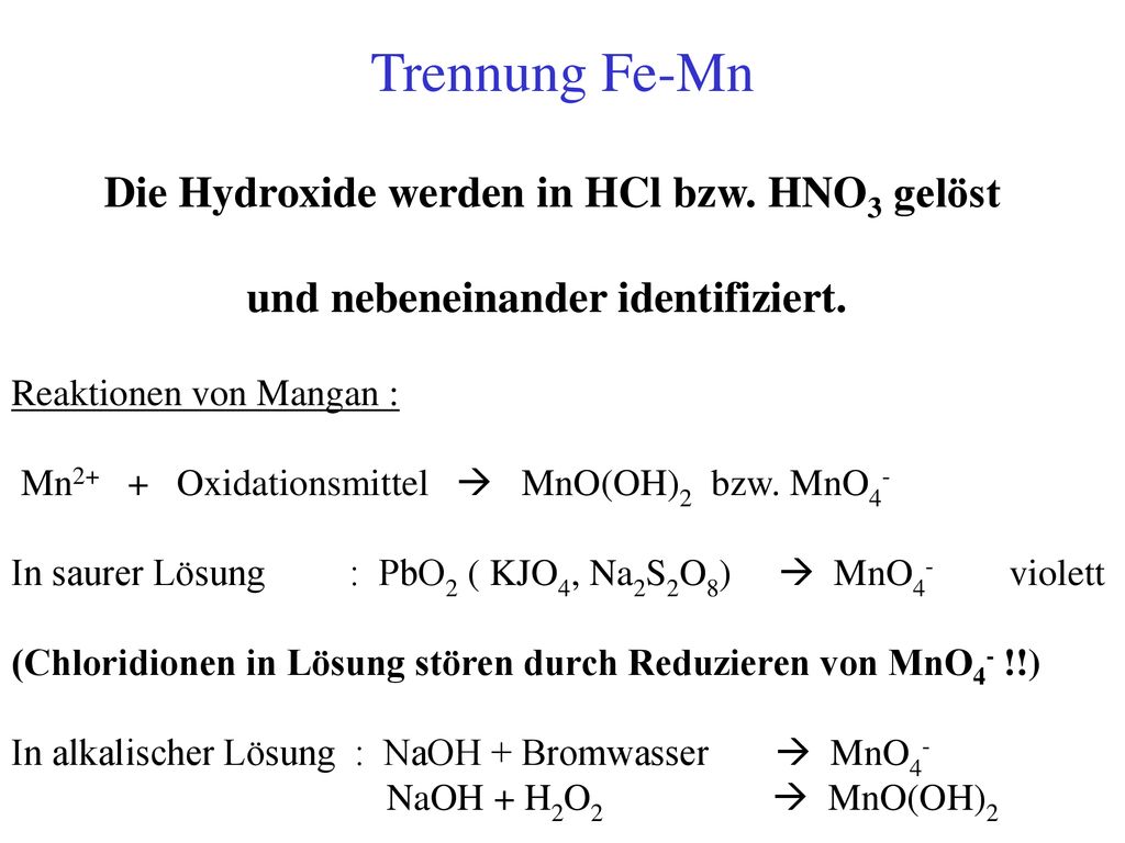 Trennung Fe-Mn Die Hydroxide werden in HCl bzw. HNO3 gelöst