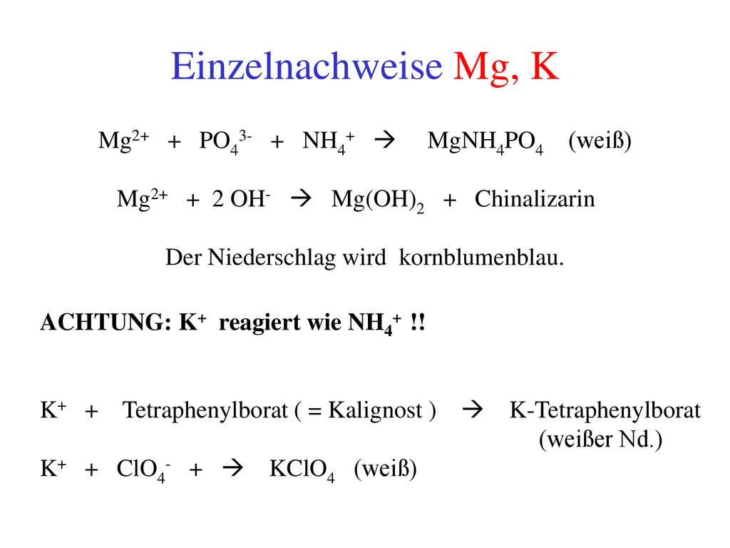 Einzelnachweise Mg, K Mg2+ + PO43- + NH4+  MgNH4PO4 (weiß)