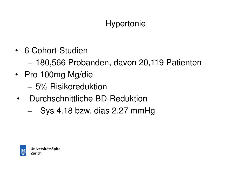 Hypertonie 6 Cohort-Studien. 180,566 Probanden, davon 20,119 Patienten. Pro 100mg Mg/die. 5% Risikoreduktion.
