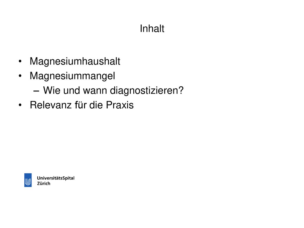 Inhalt Magnesiumhaushalt Magnesiummangel Wie und wann diagnostizieren Relevanz für die Praxis