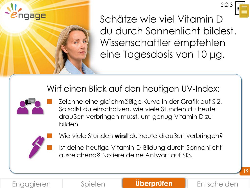 SI2-3 Schätze wie viel Vitamin D du durch Sonnenlicht bildest. Wissenschaftler empfehlen eine Tagesdosis von 10 μg.