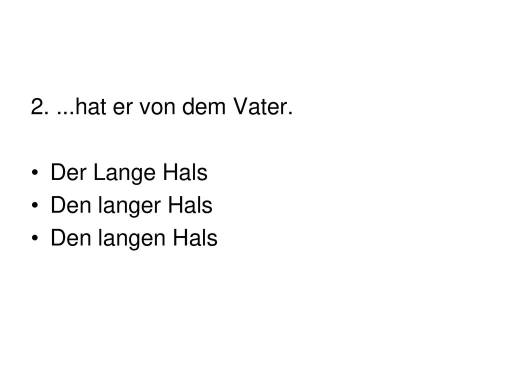 2. ...hat er von dem Vater. Der Lange Hals Den langer Hals Den langen Hals