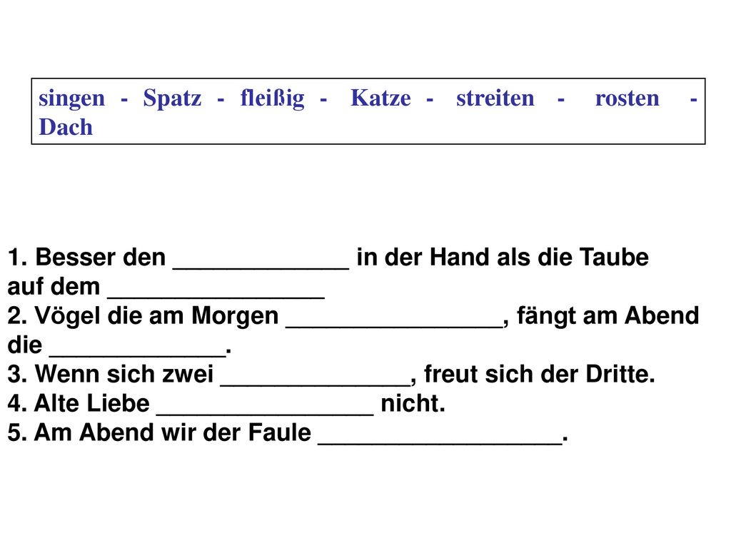 singen - Spatz - fleißig - Katze - streiten - rosten - Dach
