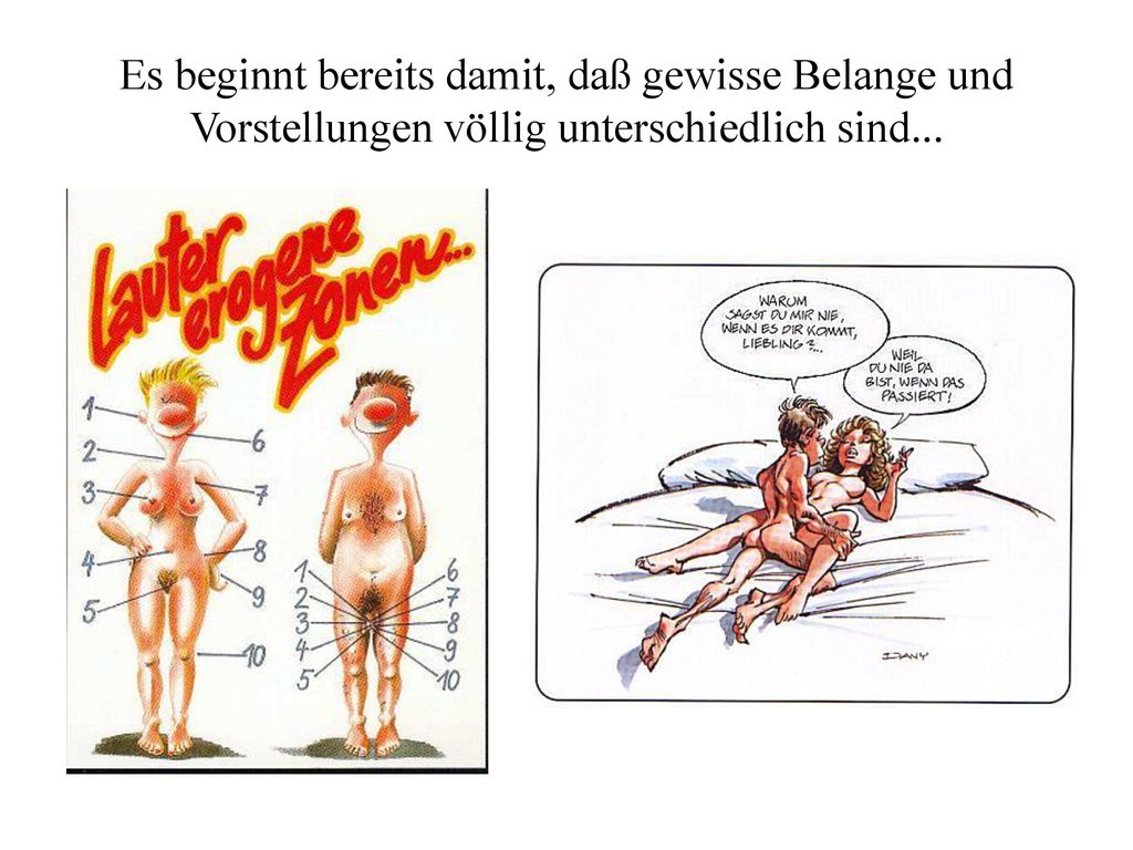 Es beginnt bereits damit, daß gewisse Belange und Vorstellungen völlig unterschiedlich sind...