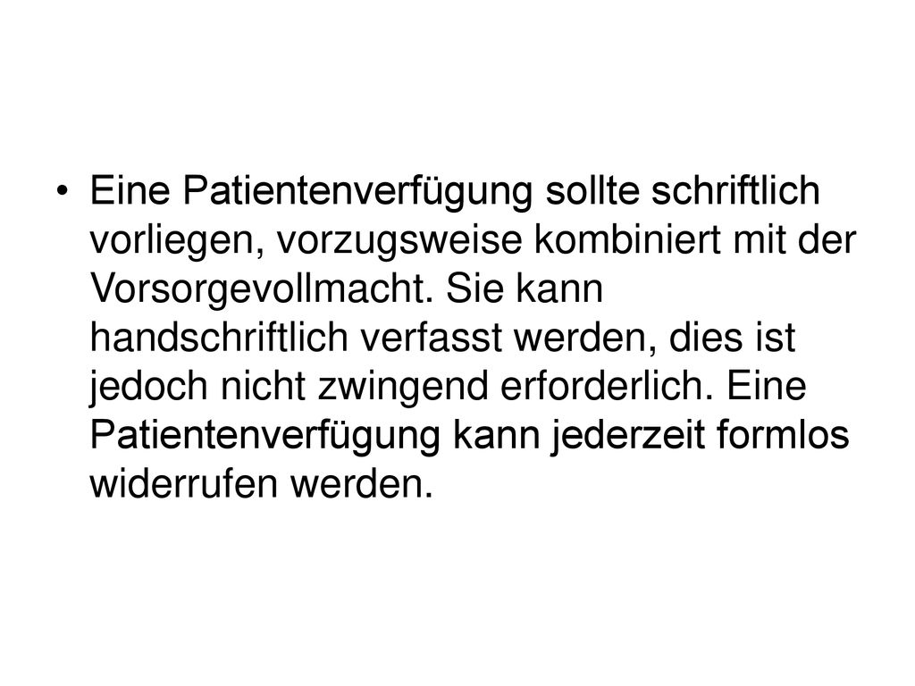 Eine Patientenverfügung sollte schriftlich vorliegen, vorzugsweise kombiniert mit der Vorsorgevollmacht.