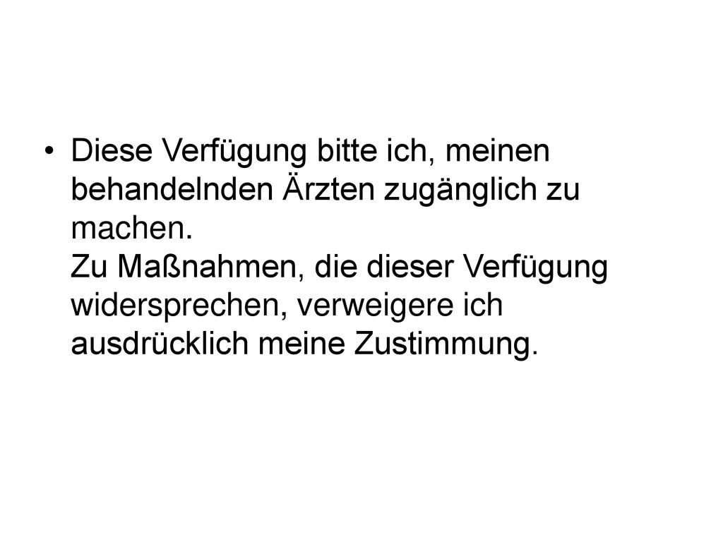 Diese Verfügung bitte ich, meinen behandelnden Ärzten zugänglich zu machen.
