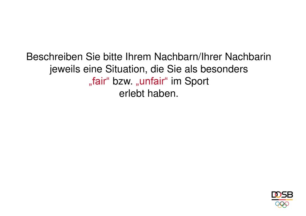Beschreiben Sie bitte Ihrem Nachbarn/Ihrer Nachbarin jeweils eine Situation, die Sie als besonders „fair bzw.