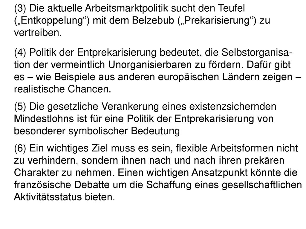 (3) Die aktuelle Arbeitsmarktpolitik sucht den Teufel („Entkoppelung ) mit dem Belzebub („Prekarisierung ) zu vertreiben.