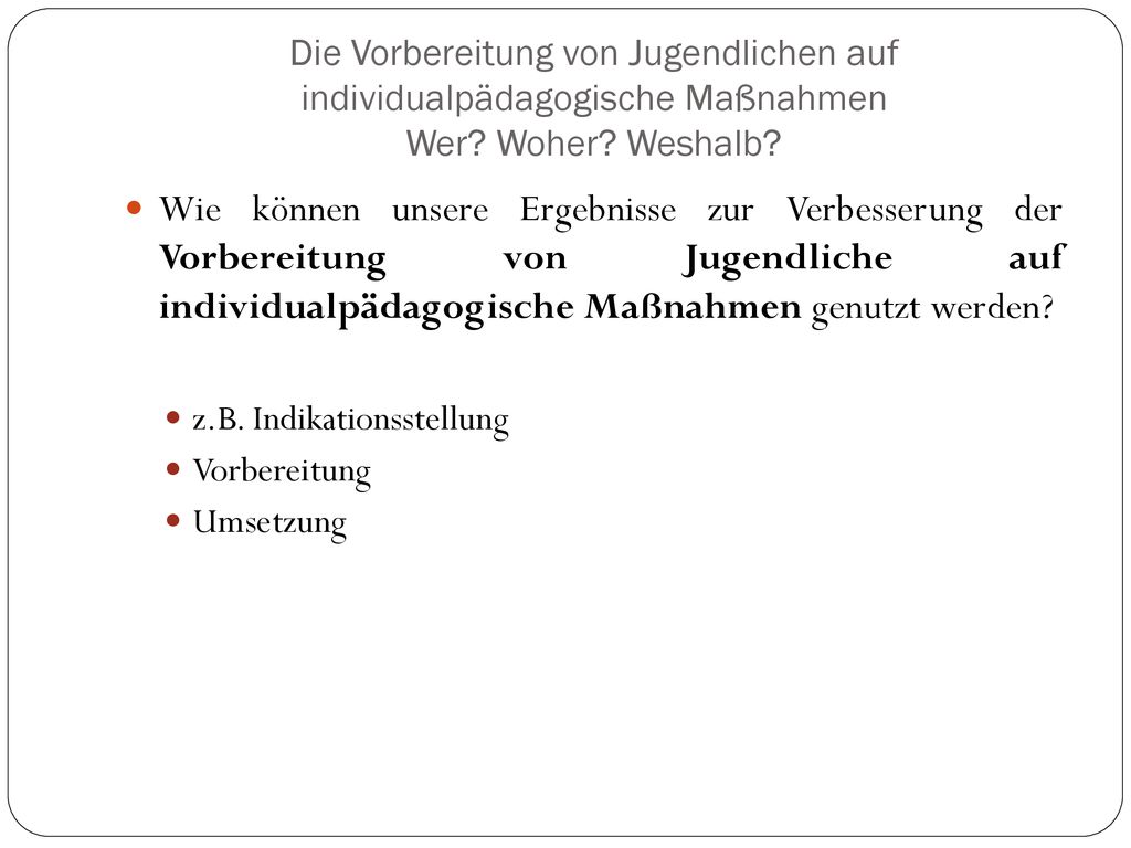 Die Vorbereitung von Jugendlichen auf individualpädagogische Maßnahmen Wer Woher Weshalb
