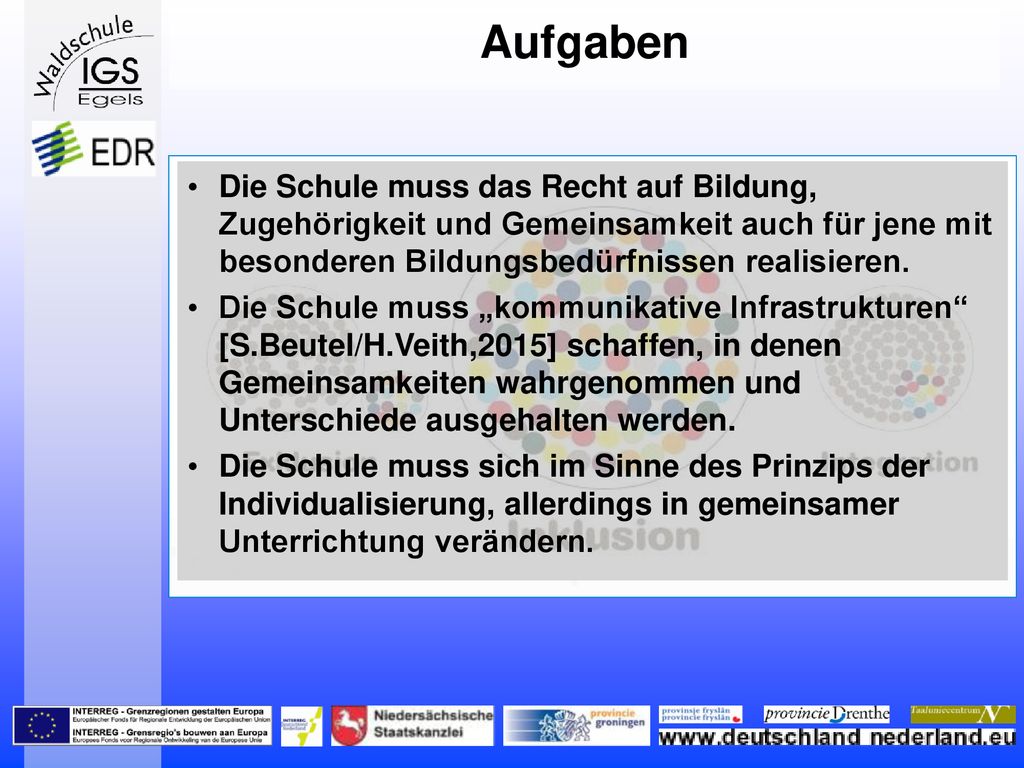 Aufgaben Die Schule muss das Recht auf Bildung, Zugehörigkeit und Gemeinsamkeit auch für jene mit besonderen Bildungsbedürfnissen realisieren.