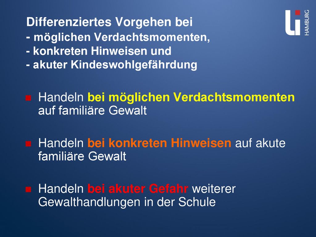 Differenziertes Vorgehen bei - möglichen Verdachtsmomenten, - konkreten Hinweisen und - akuter Kindeswohlgefährdung