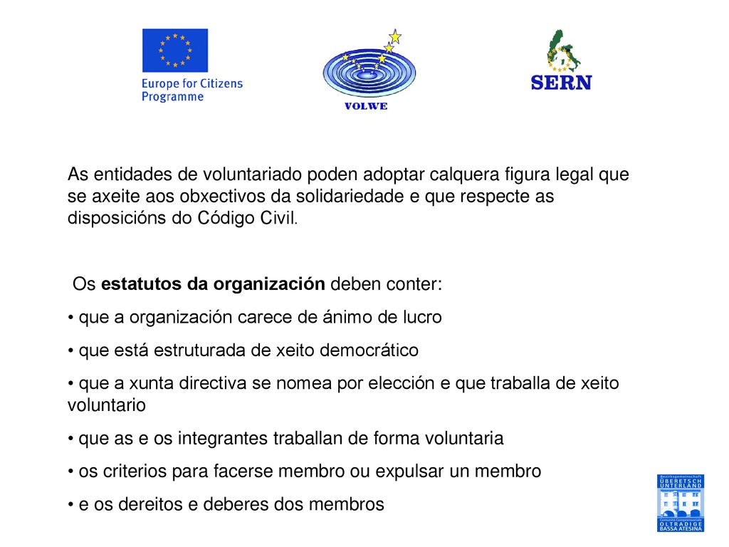 As entidades de voluntariado poden adoptar calquera figura legal que se axeite aos obxectivos da solidariedade e que respecte as disposicións do Código Civil.