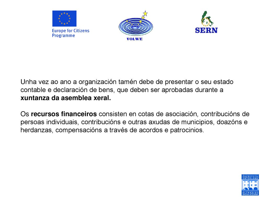Unha vez ao ano a organización tamén debe de presentar o seu estado contable e declaración de bens, que deben ser aprobadas durante a xuntanza da asemblea xeral.