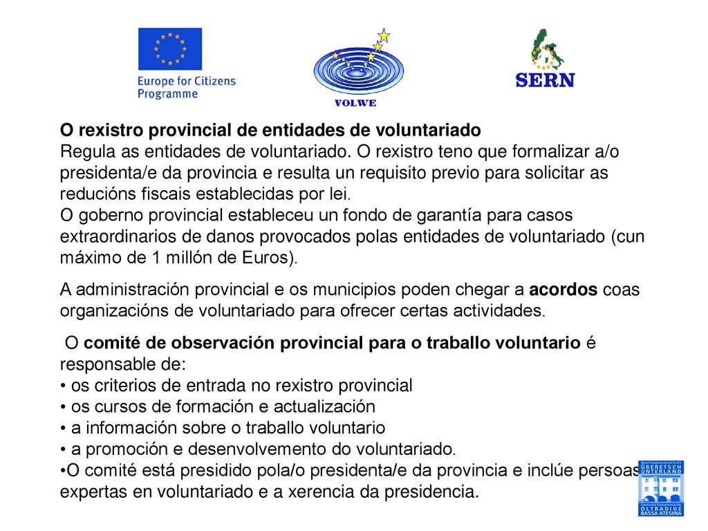 O rexistro provincial de entidades de voluntariado Regula as entidades de voluntariado. O rexistro teno que formalizar a/o presidenta/e da provincia e resulta un requisito previo para solicitar as reducións fiscais establecidas por lei. O goberno provincial estableceu un fondo de garantía para casos extraordinarios de danos provocados polas entidades de voluntariado (cun máximo de 1 millón de Euros).