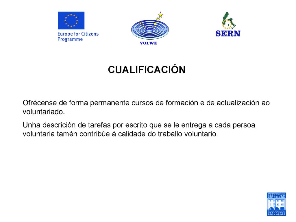 CUALIFICACIÓN Ofrécense de forma permanente cursos de formación e de actualización ao voluntariado.