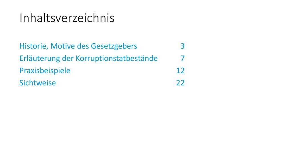 Inhaltsverzeichnis Historie, Motive des Gesetzgebers 3 Erläuterung der Korruptionstatbestände 7 Praxisbeispiele 12 Sichtweise 22