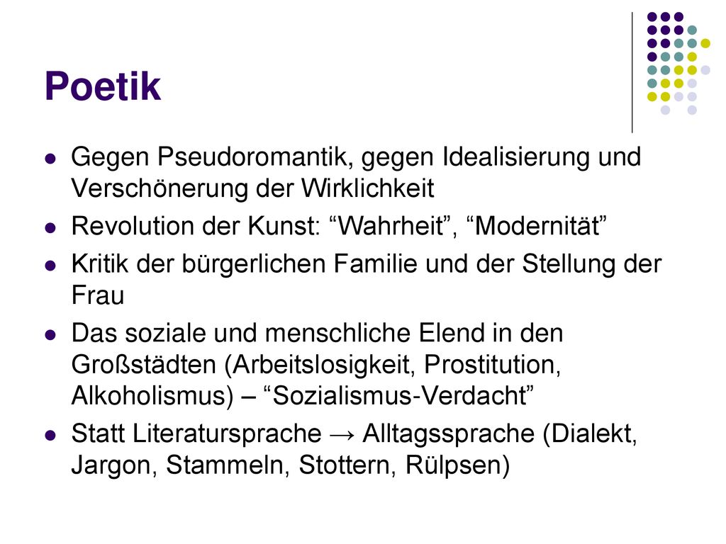 Poetik Gegen Pseudoromantik, gegen Idealisierung und Verschönerung der Wirklichkeit. Revolution der Kunst: Wahrheit , Modernität