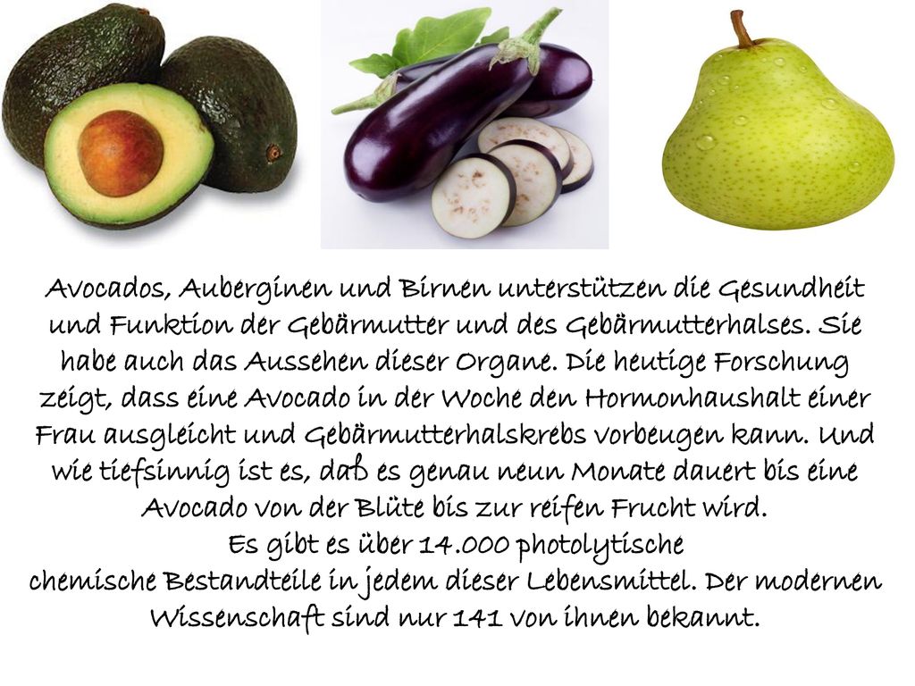 Avocados, Auberginen und Birnen unterstützen die Gesundheit und Funktion der Gebärmutter und des Gebärmutterhalses.