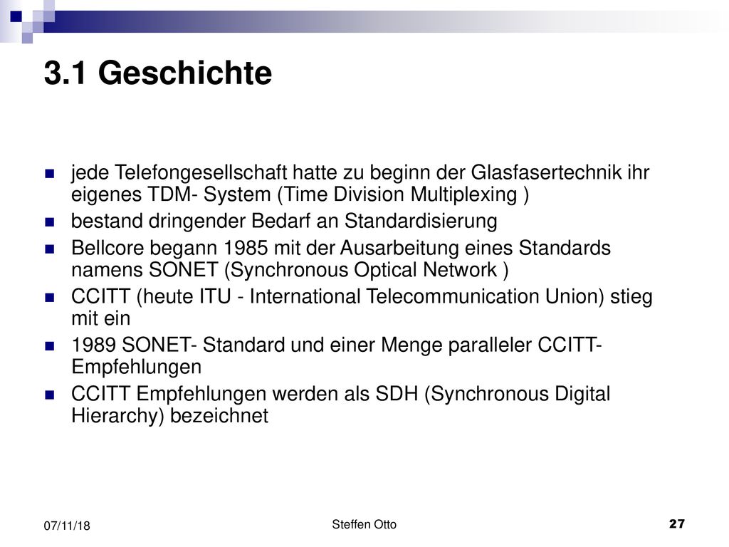 3.1 Geschichte jede Telefongesellschaft hatte zu beginn der Glasfasertechnik ihr eigenes TDM- System (Time Division Multiplexing )