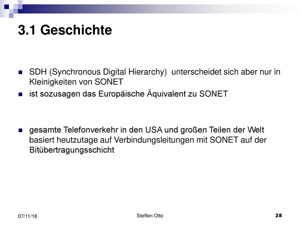 3.1 Geschichte SDH (Synchronous Digital Hierarchy) unterscheidet sich aber nur in Kleinigkeiten von SONET.